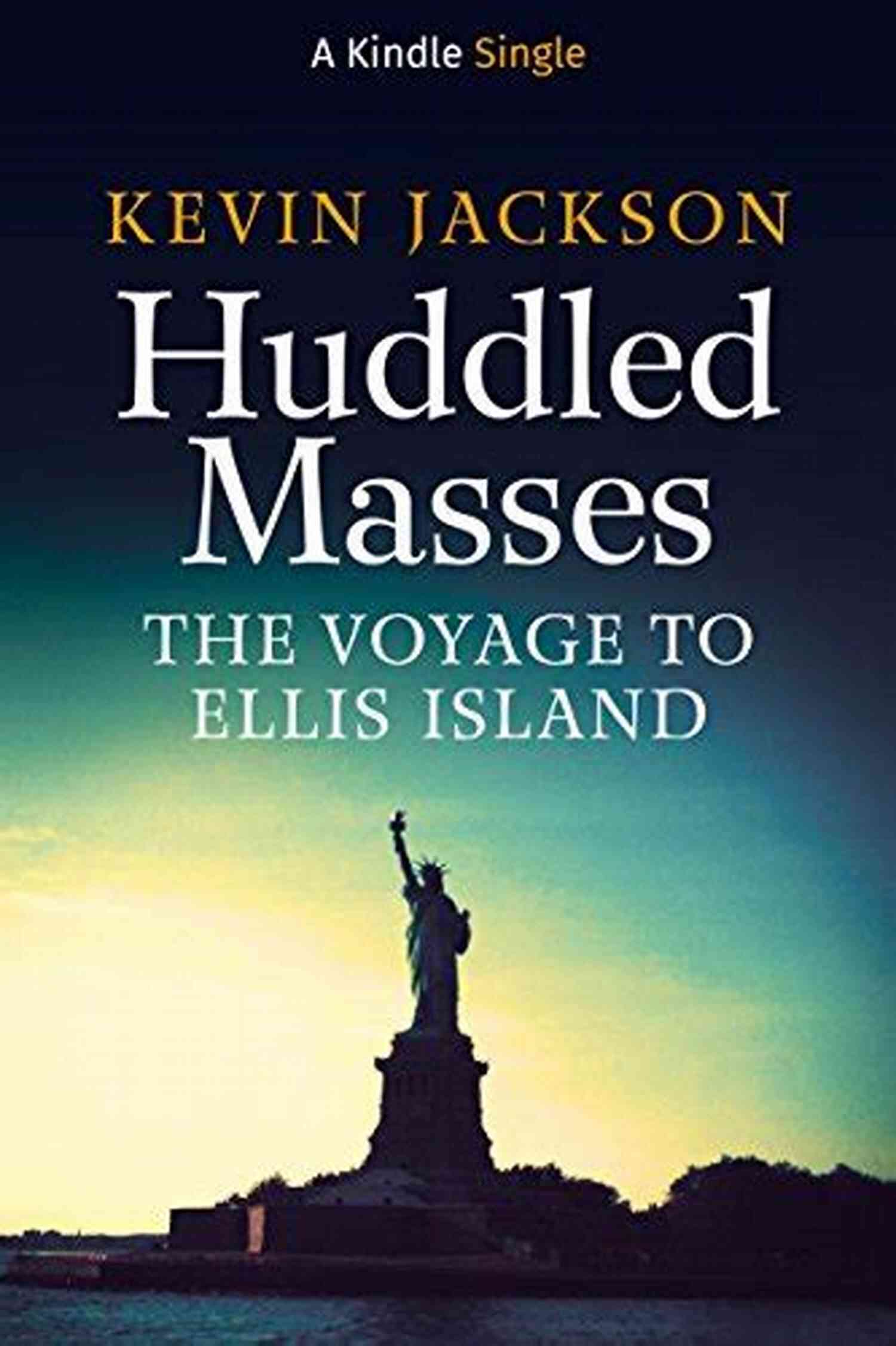 The Voyage To Ellis Island Kindle Single A Tale Of Hope, Survival, And New Beginnings Huddled Masses: The Voyage To Ellis Island (Kindle Single)